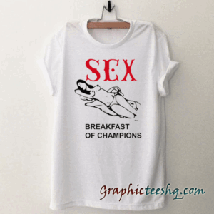 Sex Breakfast Of Champions New Graphic Tee Shirt