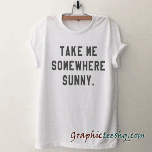 Take me somewhere sunny adventure tee shirt