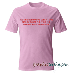 Women Need More Sleep than Men tee shirt