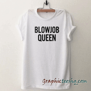 blowjob queen tee shirt