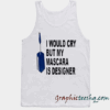 i would cry but mascara is designer Adult Tank top