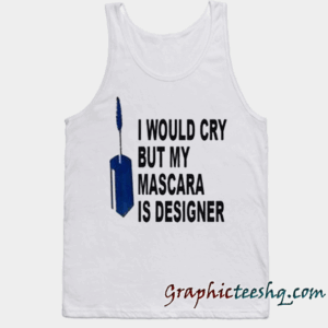 i would cry but mascara is designer Adult Tank top