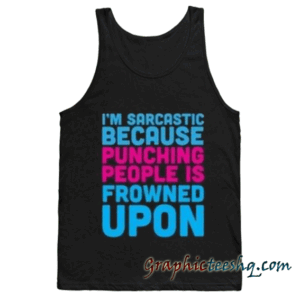 i'm sarcastic because punching people quotes Adult Tank top