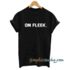 on fleek tee shirt