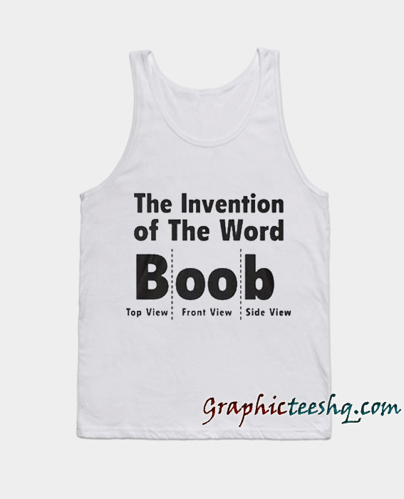the invention of the word Boob Tank top the invention of the word Boob Tank top
