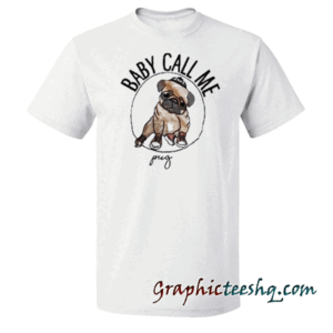 Baby Call Me Pug Unisex adult tee shirt