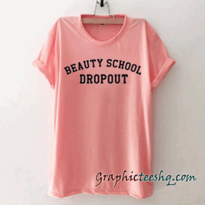 Beauty School Dropout tee shirt