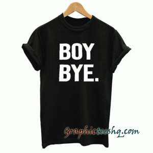 Boy Bye New tee shirt
