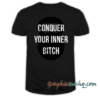 Conquer your inner bitch-Joe Rogan tee shirt