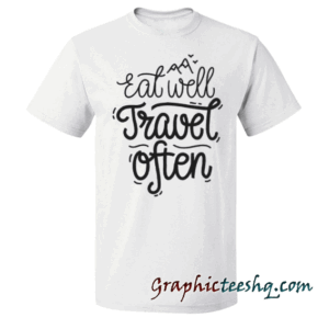Eat Well Travel Often tee shirt