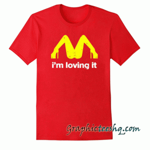 I'm Loving It Mc Donalds Funny tee shirt