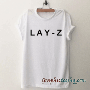 LAY-Z tee shirt