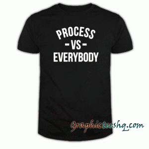 Process Vs Everybody tee shirt
