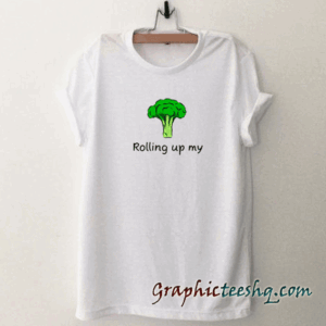 Rolling Up My Broccoli tee shirt