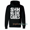 Shh No One Cares Hoodie