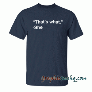 That's What She Said tee shirt