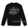 Winter Is Coming Sweatshirt