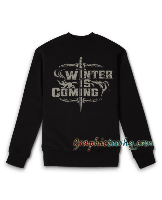 Winter Is Coming Sweatshirt Winter Is Coming Sweatshirt