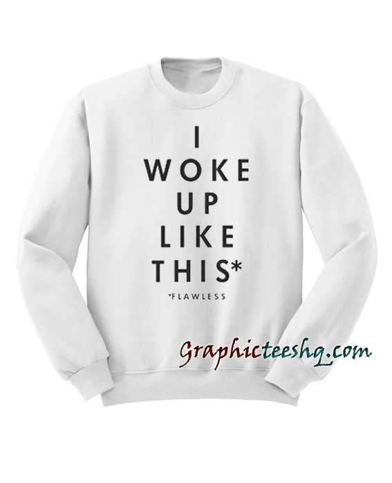Yeah I Woke Up Like This Sweatshirt Yeah I Woke Up Like This Sweatshirt