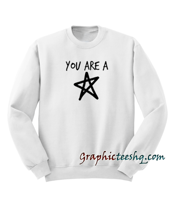 You Are A Star Unisex Sweatshirt You Are A Star Unisex Sweatshirt