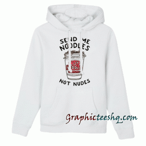 send me noodles not nudes Hoodie