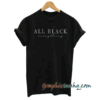 All Black Everything Tee Shirt