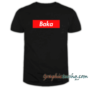 Baka tee shirt