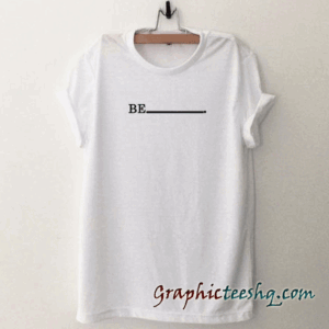 Be tee shirt