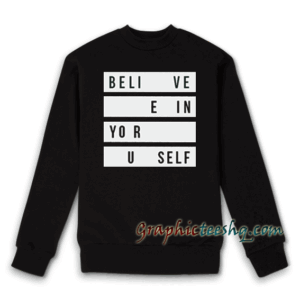 Believe in Yourself Sweatshirt Men And Women Sweatshirt