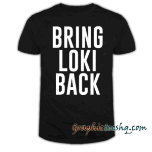 Bring Loki Back tee shirt