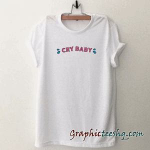 Cry baby tee shirt