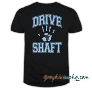 DRIVE SHAFT tee shirt