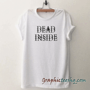 Dead inside tee shirt