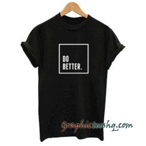Do Better tee shirt