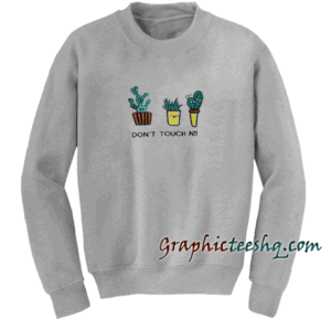 Dont Touch Me Unisex Sweatshirt