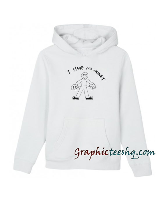 I Have No Money Hoodie I Have No Money Hoodie