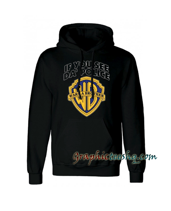 If You See Da Police Warn A Brother Hoodie If You See Da Police Warn A Brother Hoodie