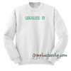 Legalize It Sweatshirt
