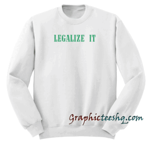 Legalize It Sweatshirt