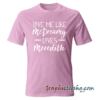 Love Me Like McDreamy Loves Meredith tee shirt