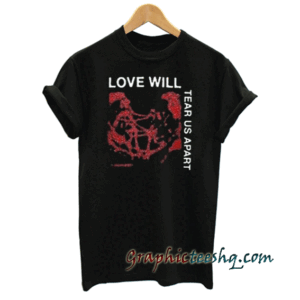 Love Will Tear Us Apart tee shirt
