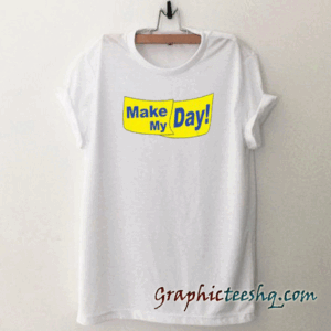 Make My Day! tee shirt