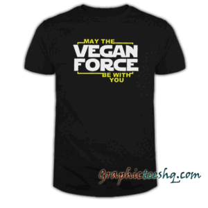 May The Vegan Force Be With You tee shirt