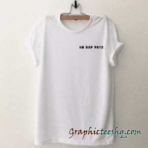 No Bad Days-Womens White tee shirt