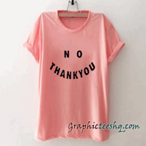 No Thank You tee shirt