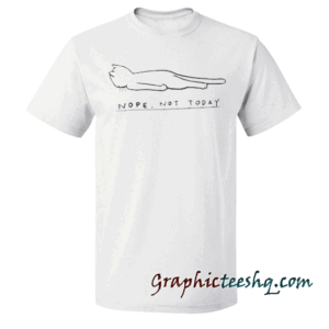 Nope, Not Today White tee shirt
