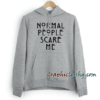 Normal People Scare Me Unisex Hoodie
