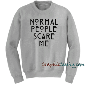 Normal People Scare Me Unisex Sweatshirt