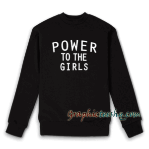 Power to the girls Unisex Adult Sweatshirt