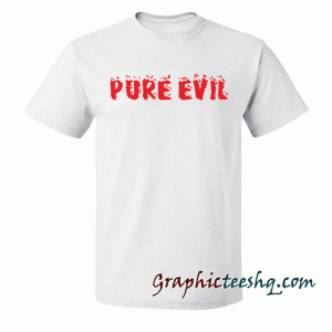 Pure Evil Tee Shirt
